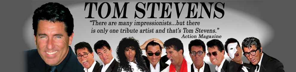 Las Vegas Tribute Artist/Imppressionist Tom Stevens - Appears as Dean Martin, Frank Sinatra, Phantom of the Opera, Jack Nicholson, George Burns, Robert DeNiro, Jerry Lewis, Sammy Davis Jr, Elvis, Cher and many more